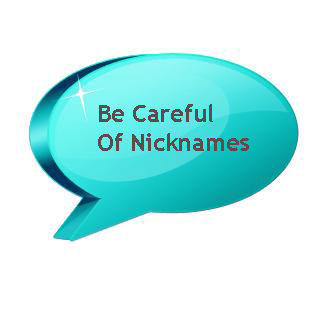 Be Careful of Nicknames