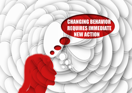 Changing Behavior Requires Immediate New Action