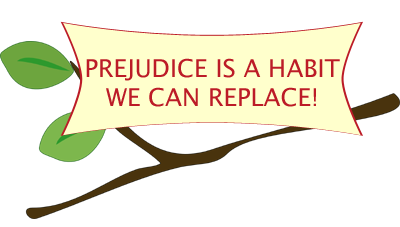 Prejudice Is A Habit We Can Replace