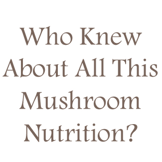 Who Knew About Mushrooms
